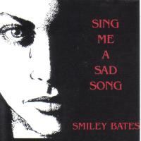 Smiley Bates - Sing Me A Sad Song [1989]